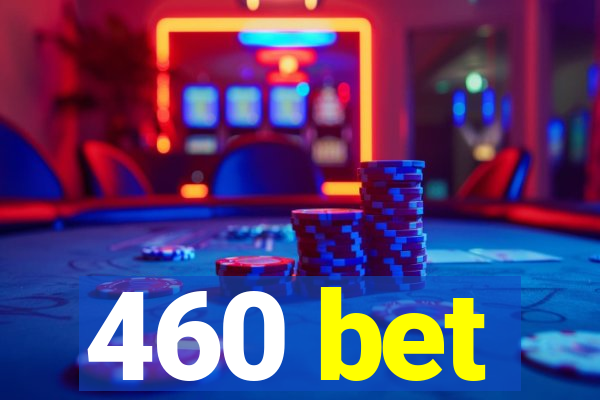 460 bet